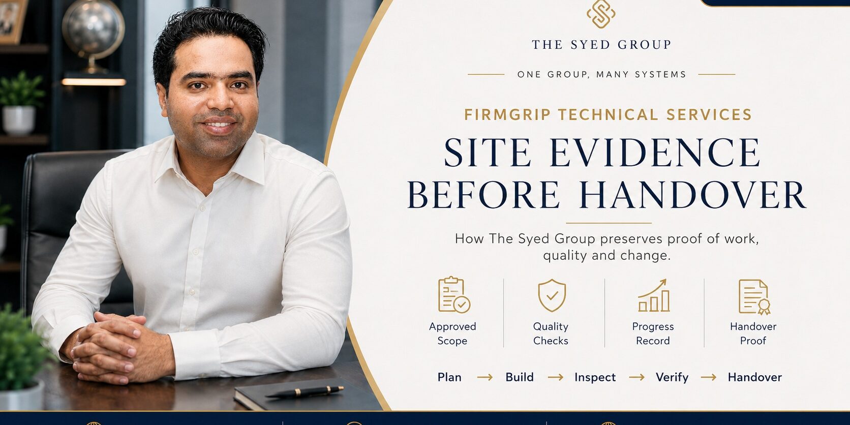 Site Evidence Before Handover FirmGrip Technical Services site evidence with The Syed Group and Syed Raheel Shahzad — سيد راحيل شهزاد — showing approved scope, quality checks, progress records and handover proof